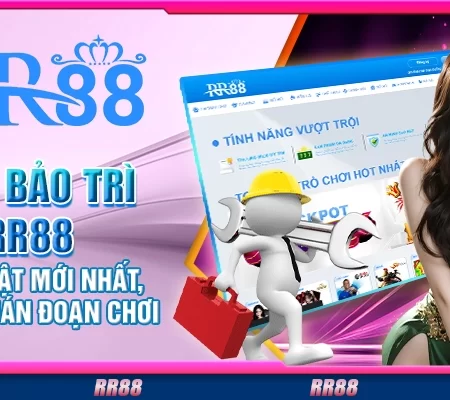 Lịch Bảo Trì RR88 – Cập Nhật Mới Nhất, Tránh Gián Đoạn Chơi