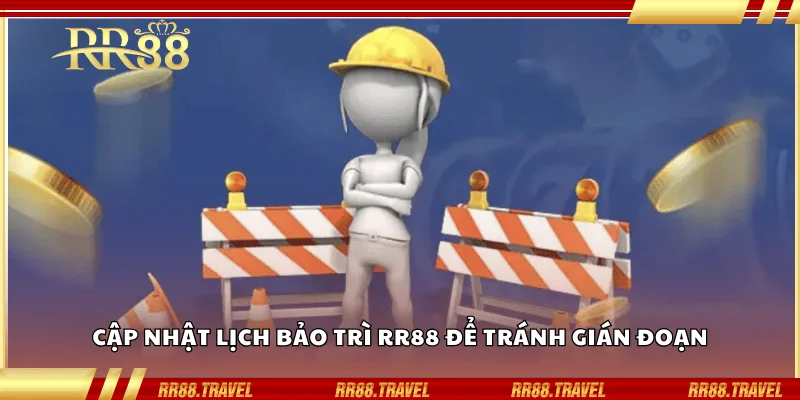 Cập nhật lịch bảo trì RR88 để tránh gián đoạn Cập nhật lịch bảo trì RR88 để tránh gián đoạn