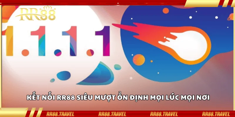 Kết nối RR88 siêu mượt, ổn định mọi lúc mọi nơi Kết nối RR88 siêu mượt, ổn định mọi lúc mọi nơi