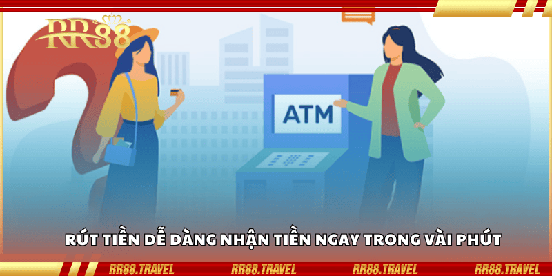 Rút tiền dễ dàng nhận tiền ngay trong vài phút Rút tiền dễ dàng nhận tiền ngay trong vài phút