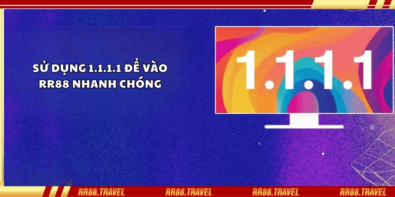 Sử dụng 1.1.1.1 để vào RR88 nhanh chóng Sử dụng 1.1.1.1 để vào RR88 nhanh chóng