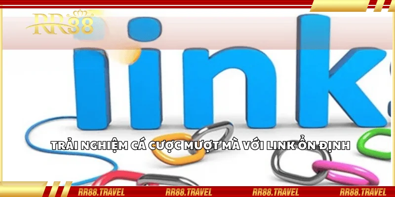 Trải nghiệm cá cược mượt mà với link ổn định Trải nghiệm cá cược mượt mà với link ổn định
